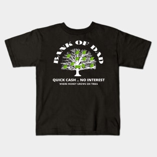 Bank Of Dad.Quick Cash, No Interest, Where MoneyGrows on Trees Kids T-Shirt